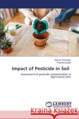 Impact of Pesticide in Soil Tamrakar, Gaurav, Gupta, Priyanka 9786206147145 LAP Lambert Academic Publishing - książka