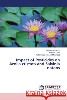 Impact of Pesticides on Azolla cristata and Salvinia natans Farooq, Shabeena; Qadri, Humaira; Mehmood, Mohammad Aneesul 9786139838134 LAP Lambert Academic Publishing - książka