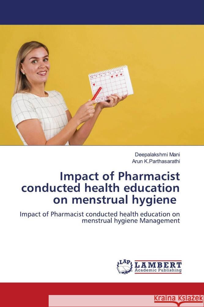 Impact of Pharmacist conducted health education on menstrual hygiene Mani, Deepalakshmi, K.Parthasarathi, Arun 9786205495438 LAP Lambert Academic Publishing - książka