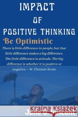 Impact Of Positive Thinking: Be Optimistic Jane O Vincent   9798358710405 Independently Published - książka