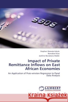 Impact of Private Remittance Inflows on East African Economies Wamala Kalule, Stephen, Kiiza, Banarbas, Bonabana Wabbi, Jackline 9783846503331 LAP Lambert Academic Publishing - książka