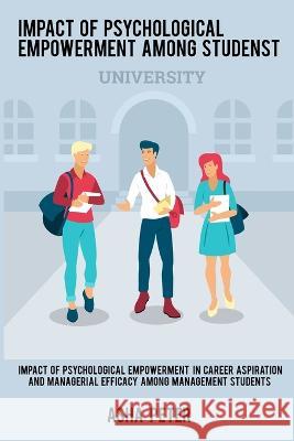 Impact of psychological empowerment in career aspiration and managerial efficacy among management students Asha Peter   9789302000574 Sobia - książka