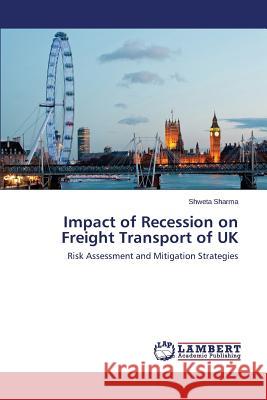 Impact of Recession on Freight Transport of UK Sharma, Shweta 9783659556692 LAP Lambert Academic Publishing - książka