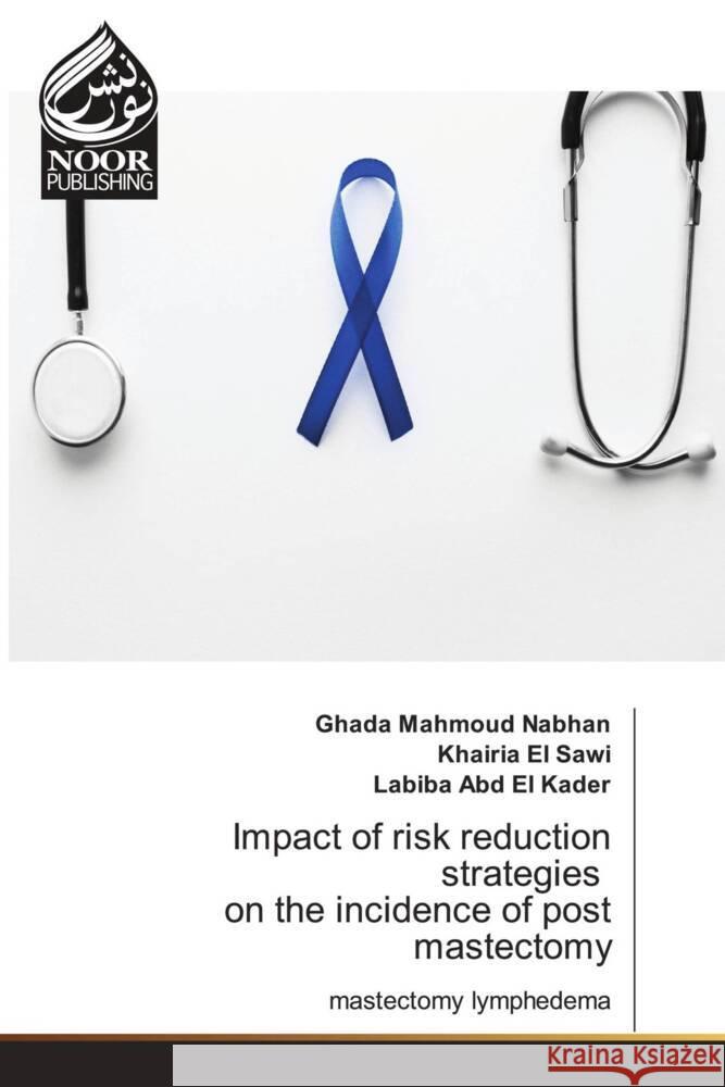 Impact of risk reduction strategies on the incidence of post mastectomy Mahmoud Nabhan, Ghada, El Sawi, Khairia, Abd El Kader, Labiba 9786205637777 Noor Publishing - książka