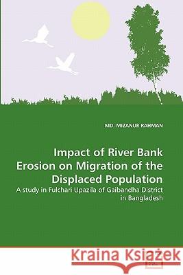 Impact of River Bank Erosion on Migration of the Displaced Population MD Mizanur Rahman 9783639364040 VDM Verlag - książka