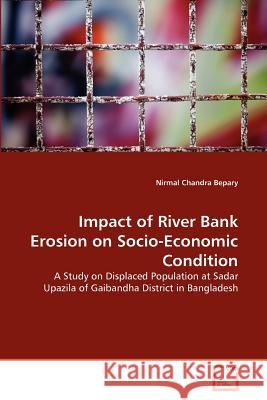 Impact of River Bank Erosion on Socio-Economic Condition Nirmal Chandra Bepary 9783639336733 VDM Verlag - książka