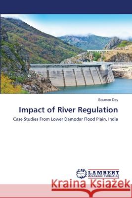 Impact of River Regulation Soumen Dey 9786139910786 LAP Lambert Academic Publishing - książka