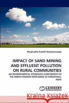 Impact of Sand Mining and Effluent Pollution on Rural Communities Manjunatha Arahalli Venkataronappa 9783844317862 LAP Lambert Academic Publishing - książka