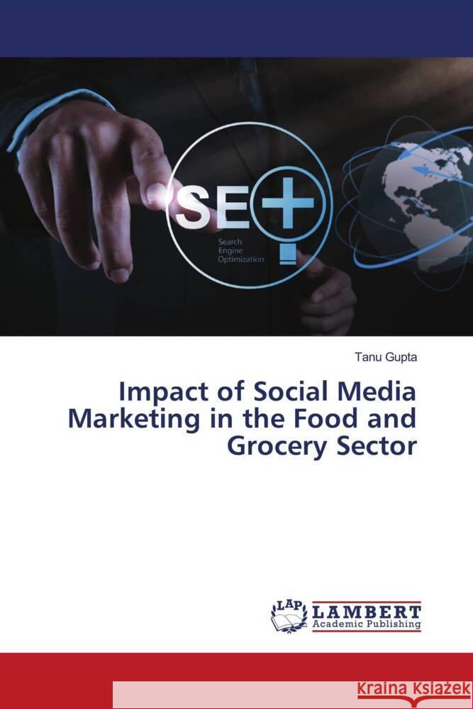 Impact of Social Media Marketing in the Food and Grocery Sector Tanu Gupta 9786207452446 LAP Lambert Academic Publishing - książka