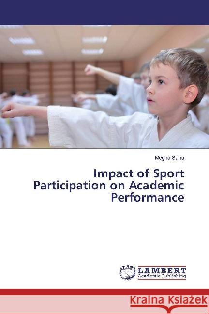 Impact of Sport Participation on Academic Performance Sahu, Megha 9783659893391 LAP Lambert Academic Publishing - książka