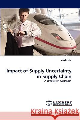 Impact of Supply Uncertainty in Supply Chain Ankit Jain 9783838388786 LAP Lambert Academic Publishing - książka