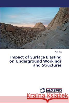 Impact of Surface Blasting on Underground Workings and Structures Jha Ajay 9783659695070 LAP Lambert Academic Publishing - książka