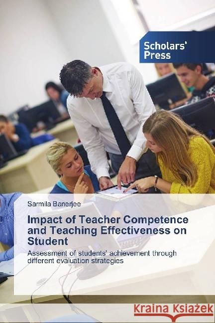 Impact of Teacher Competence and Teaching Effectiveness on Student : Assessment of students' achievement through different evaluation strategies Banerjee, Sarmila 9783639863178 Scholar's Press - książka