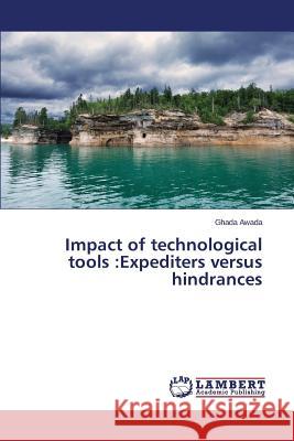 Impact of technological tools: Expediters versus hindrances Awada Ghada 9783659597671 LAP Lambert Academic Publishing - książka