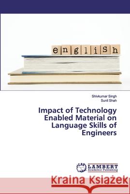 Impact of Technology Enabled Material on Language Skills of Engineers Singh, Shivkumar; Shah, Sunil 9786138325611 LAP Lambert Academic Publishing - książka