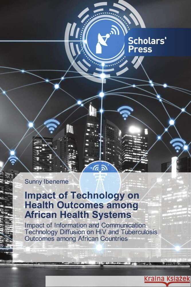 Impact of Technology on Health Outcomes among African Health Systems Ibeneme, Sunny 9786138942030 Scholar's Press - książka