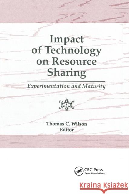 Impact of Technology on Resource Sharing: Experimentation and Maturity Wilson, Thomas C. 9780367402389 Taylor and Francis - książka