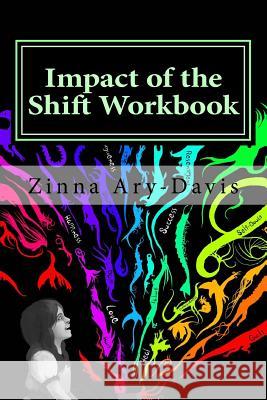 Impact of the Shift Workbook: Finding Yourself Through Your Experiences MS Zinna Ary-Davis 9781984034946 Createspace Independent Publishing Platform - książka