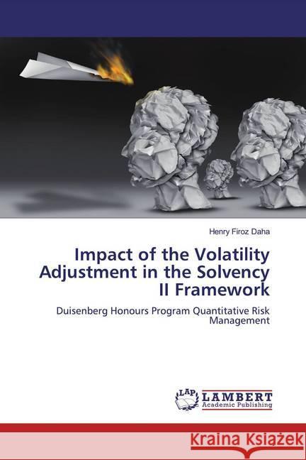 Impact of the Volatility Adjustment in the Solvency II Framework : Duisenberg Honours Program Quantitative Risk Management Daha, Henry Firoz 9783659790829 LAP Lambert Academic Publishing - książka