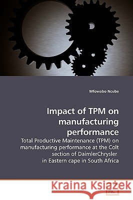 Impact of TPM on manufacturing performance Ncube, Mfowabo 9783639196061 VDM Verlag - książka