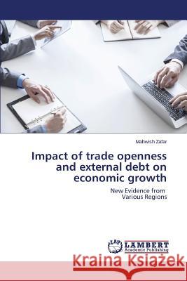 Impact of trade openness and external debt on economic growth Zafar Mahwish 9783659785870 LAP Lambert Academic Publishing - książka