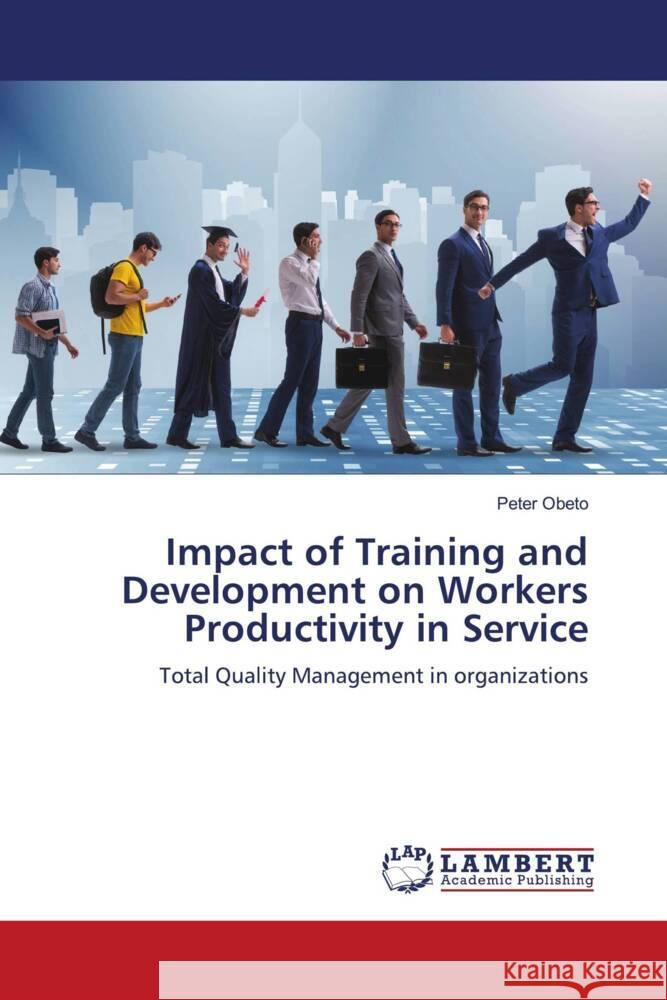 Impact of Training and Development on Workers Productivity in Service Obeto, Peter 9786206172543 LAP Lambert Academic Publishing - książka