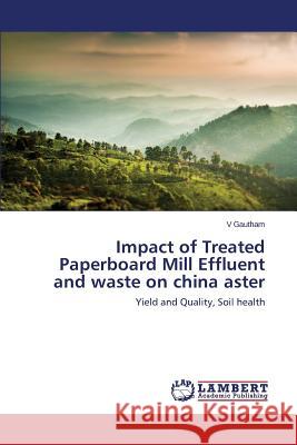 Impact of Treated Paperboard Mill Effluent and waste on china aster Gautham V. 9783659749940 LAP Lambert Academic Publishing - książka