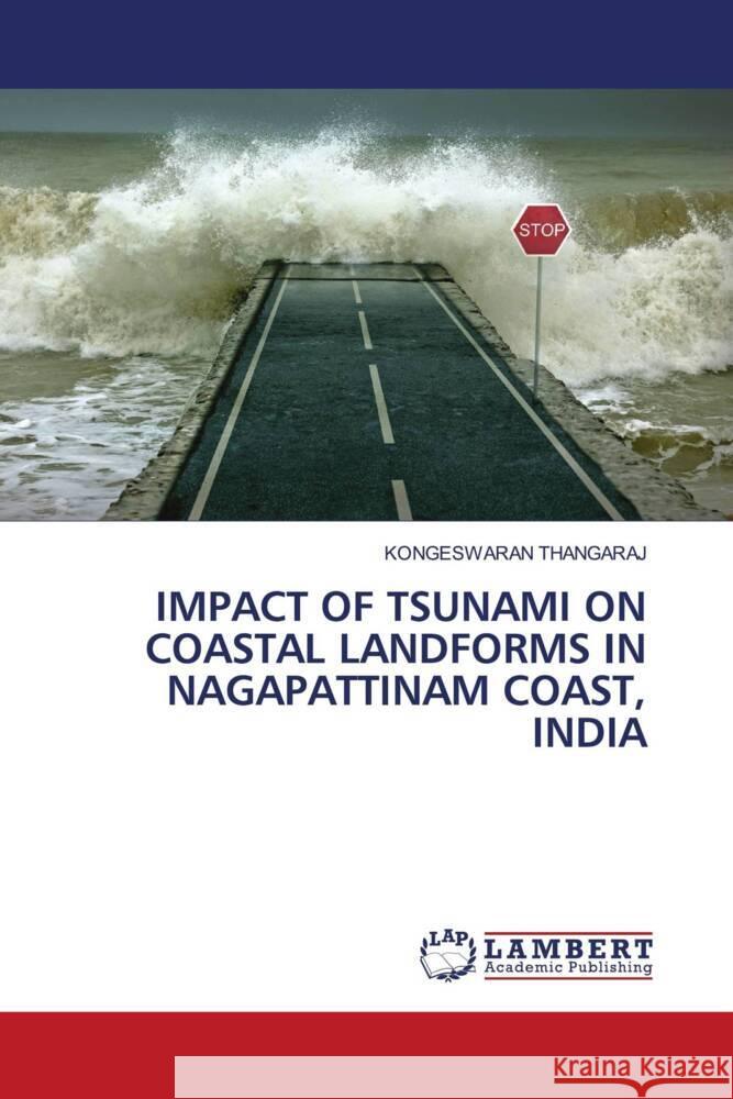 IMPACT OF TSUNAMI ON COASTAL LANDFORMS IN NAGAPATTINAM COAST, INDIA THANGARAJ, KONGESWARAN 9786205526521 LAP Lambert Academic Publishing - książka