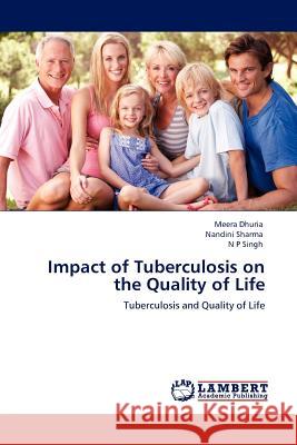 Impact of Tuberculosis on the Quality of Life Meera Dhuria, Nandini Sharma, N P Singh 9783845403533 LAP Lambert Academic Publishing - książka