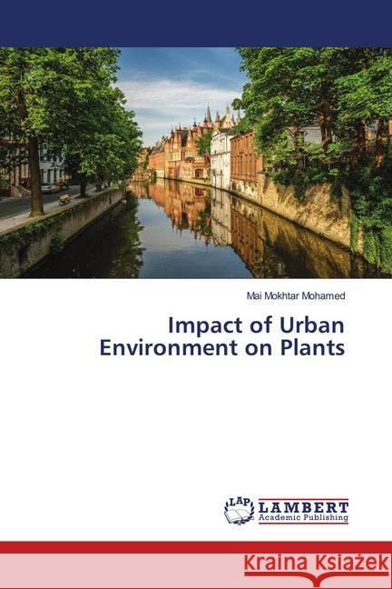 Impact of Urban Environment on Plants Mokhtar Mohamed, Mai 9786139586356 LAP Lambert Academic Publishing - książka