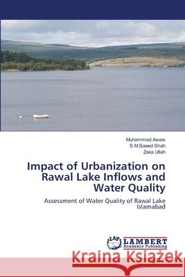 Impact of Urbanization on Rawal Lake Inflows and Water Quality Muhammad Awais, S M Saeed Shah, Zaka Ullah 9783659125157 LAP Lambert Academic Publishing - książka