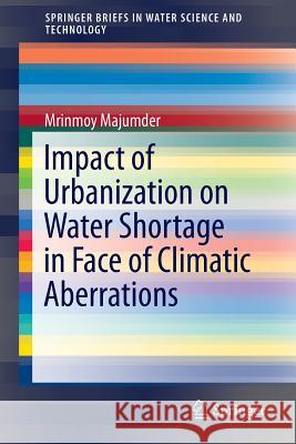 Impact of Urbanization on Water Shortage in Face of Climatic Aberrations Mrinmoy Majumder 9789814560726 Springer - książka