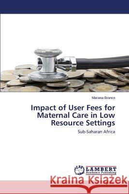 Impact of User Fees for Maternal Care in Low Resource Settings Branco Mariana 9783659667749 LAP Lambert Academic Publishing - książka