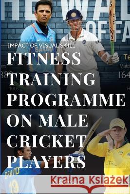 Impact of Visual Skill Fitness Training Programme on Male Cricket Players G. Shivaji 9787323015102 G. Shivaji - książka