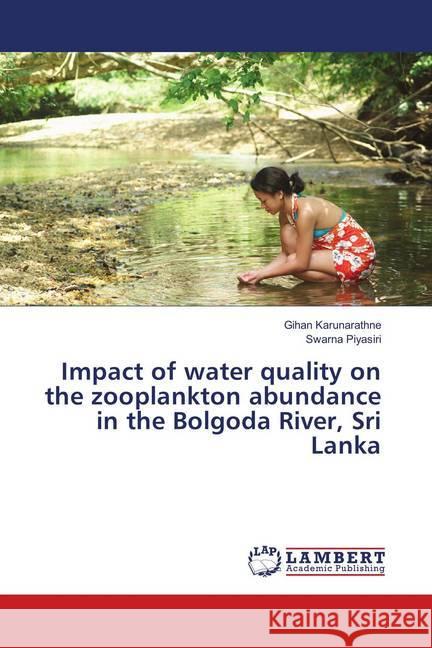 Impact of water quality on the zooplankton abundance in the Bolgoda River, Sri Lanka Karunarathne, Gihan; Piyasiri, Swarna 9783659577611 LAP Lambert Academic Publishing - książka