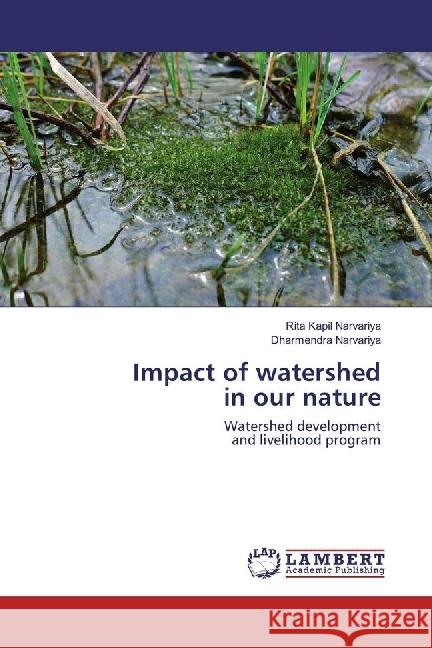 Impact of watershed in our nature : Watershed development and livelihood program Narvariya, Rita Kapil; Narvariya, Dharmendra 9783659928727 LAP Lambert Academic Publishing - książka