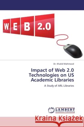 Impact of Web 2.0 Technologies on US Academic Libraries Mahmood, Khalid 9783846504024 LAP Lambert Academic Publishing - książka