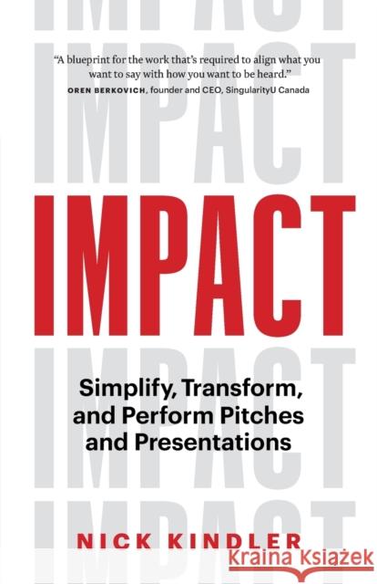Impact: Simplify, Transform and Perform Pitches and Presentations Nick Kindler 9781774581100 Page Two Press - książka