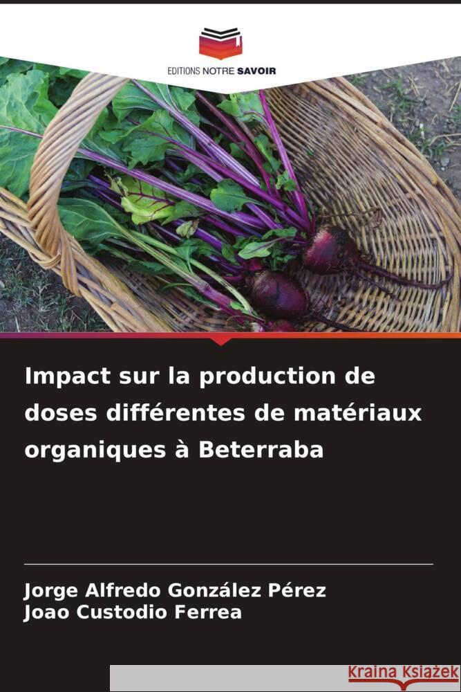 Impact sur la production de doses différentes de matériaux organiques à Beterraba González Pérez, Jorge Alfredo, Custodio Ferrea, Joao 9786208569969 Editions Notre Savoir - książka