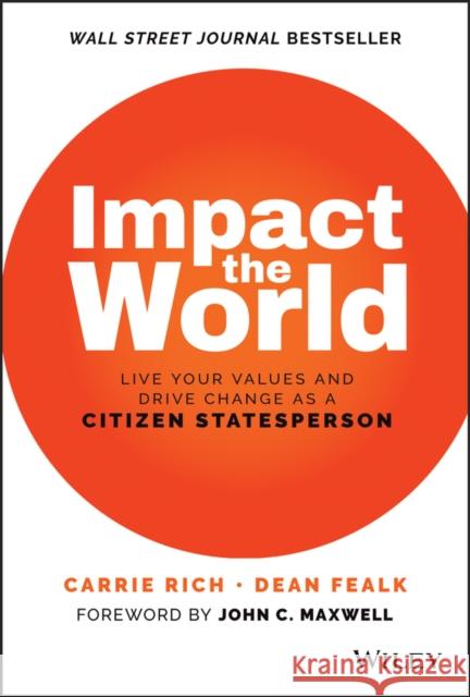 Impact the World: Live Your Values and Drive Change As a Citizen Statesperson Dean Fealk 9781119848912 John Wiley & Sons Inc - książka