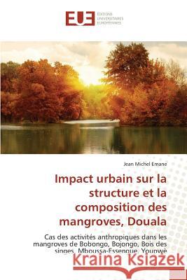 Impact urbain sur la structure et la composition des mangroves, Douala Emane Jean Michel 9783841668295 Editions Universitaires Europeennes - książka