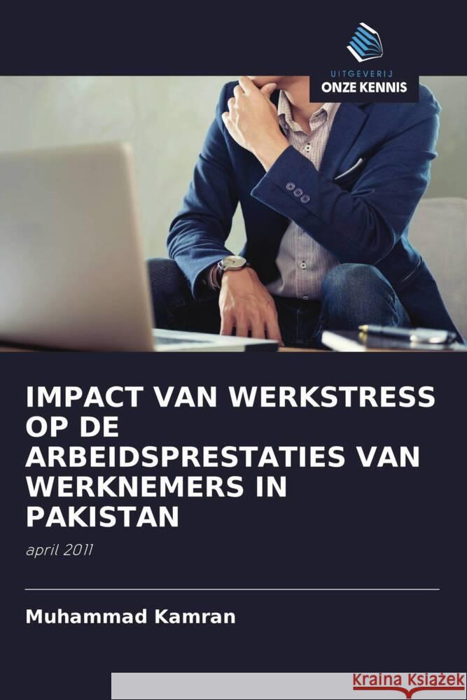IMPACT VAN WERKSTRESS OP DE ARBEIDSPRESTATIES VAN WERKNEMERS IN PAKISTAN Kamran, Muhammad 9786203126556 Uitgeverij Onze Kennis - książka