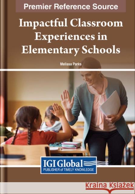 Impactful Classroom Experiences in Elementary Schools  9781668485514 IGI Global - książka