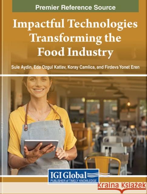 Impactful Technologies Transforming the Food Industry  9781668490945 IGI Global - książka