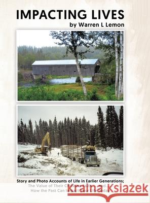 Impacting Lives: Story and Photo Accounts of Life in Earlier Generations; The Value of Their Christian Faith..... and..... How the Past Warren L. Lemon Evelyn E. Lemon Norman H. Tiffin 9780228857402 Tellwell Talent - książka