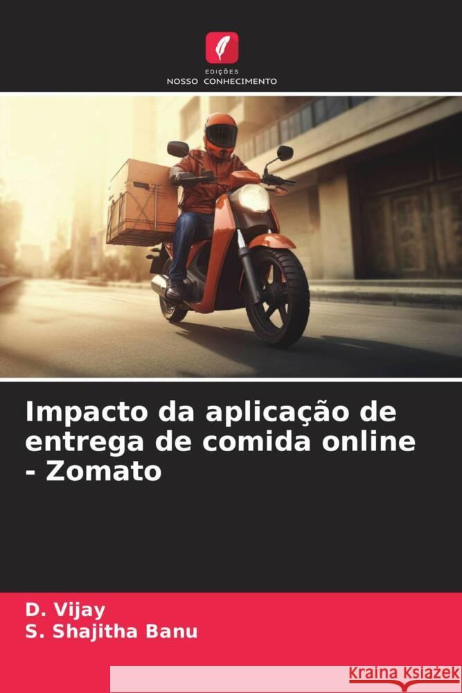 Impacto da aplica??o de entrega de comida online - Zomato D. Vijay S. Shajith 9786207167357 Edicoes Nosso Conhecimento - książka