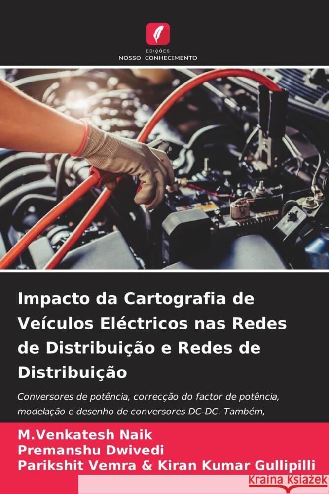 Impacto da Cartografia de Veículos Eléctricos nas Redes de Distribuição e Redes de Distribuição Naik, M.Venkatesh, Dwivedi, Premanshu, Kiran Kumar Gullipilli, Parikshit Vemra & 9786204830858 Edições Nosso Conhecimento - książka