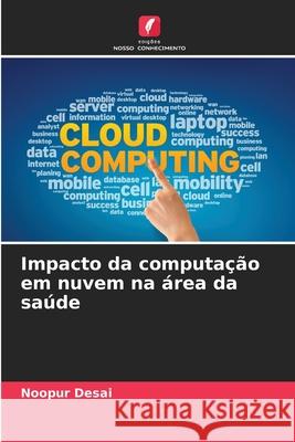 Impacto da computação em nuvem na área da saúde Desai, Noopur 9786208988067 Edições Nosso Conhecimento - książka