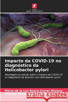 Impacto da COVID-19 no diagnóstico da Helicobacter pylori Bravo-Ferrer Moreno, María de la Luz, Bravo-Ferrer Moreno, Cristina 9786209717314 Edições Nosso Conhecimento - książka
