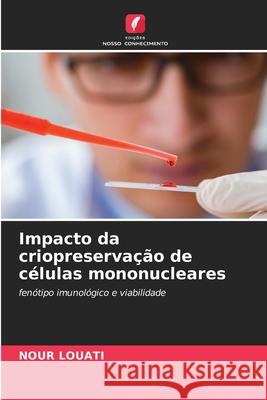 Impacto da criopreservação de células mononucleares Louati, Nour 9786208698355 Edições Nosso Conhecimento - książka